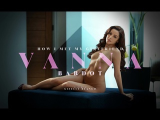 how i met my girlfriend, vanna bardot young